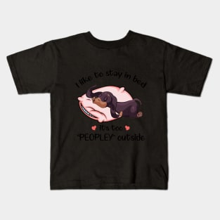 I Like To Stay In Bed It_s Too Peopley Outside Dac Kids T-Shirt